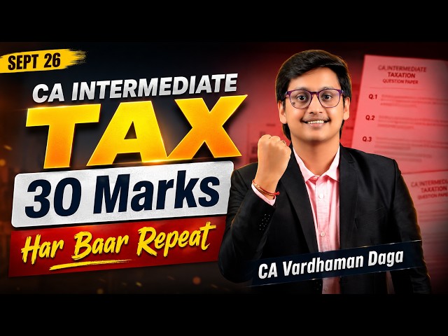 Tax Paper Prediction Sep'26 - 30 Marks Ka Repeated Pattern | CA Inter
