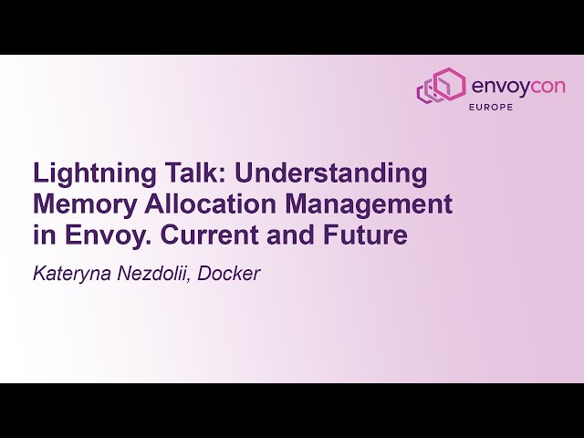 Lightning Talk: Understanding Memory Allocation Management in Envoy. Current an... Kateryna Nezdolii