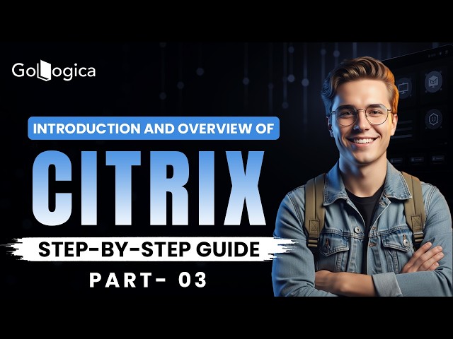 What Is Citrix & How Does It Work? Citrix Explained for Beginners | Part 3 | GoLogica