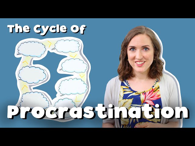 The Cycle Of Procrastination & Why You Don't Have To Remain Stuck In It