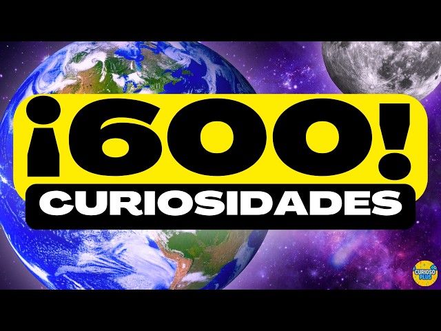 ¡600 DATOS IMPRESIONANTES y COSAS QUE NO SABÍAS! ⏰😲