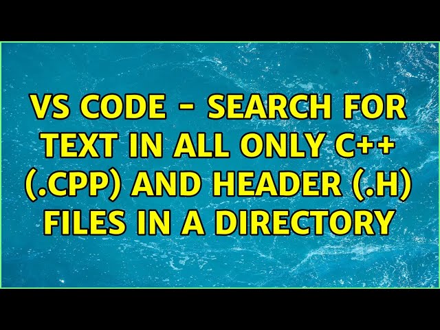 VS Code - Search for text in all only c++ (.cpp) and header (.h) files in a directory