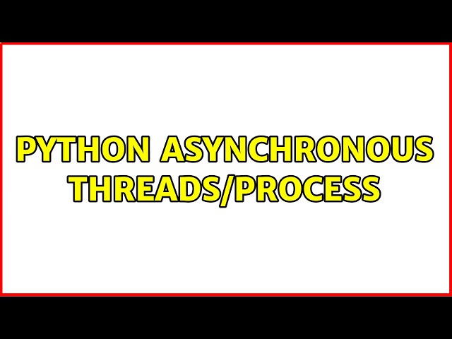 python asynchronous threads/process