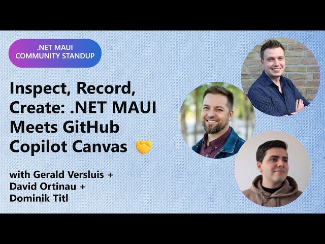 .NET MAUI Community Standup: Inspect, Record, Create: .NET MAUI Meets GitHub Copilot Canvas 🤝