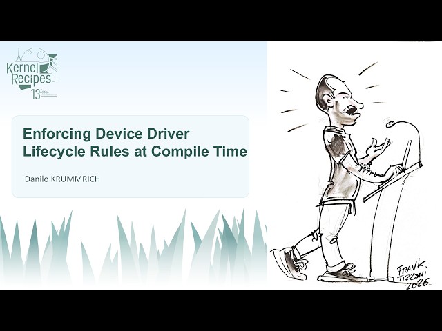 Kernel Recipes 2026 -  Enforcing Device Driver Lifecycle Rules at Compile Time