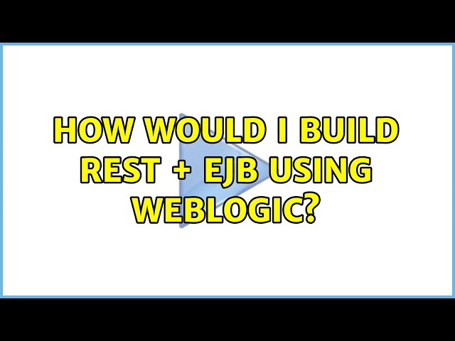 How would I build Rest + EJB using Weblogic?