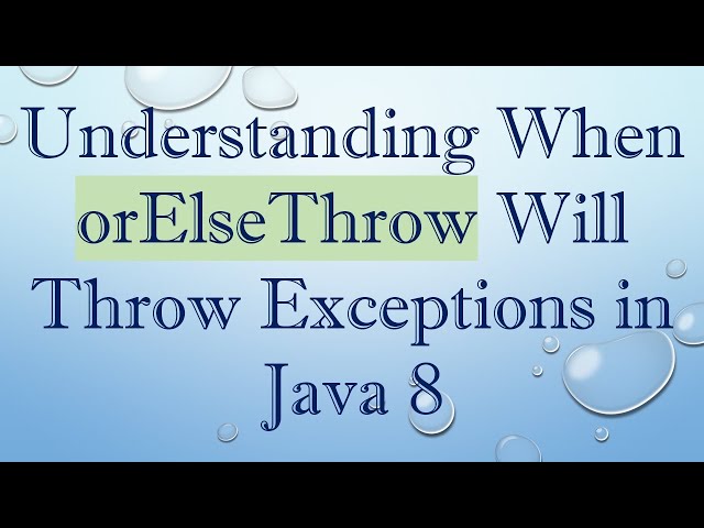 Understanding When orElseThrow Will Throw Exceptions in Java 8