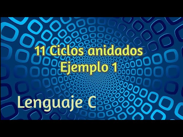 11 Ciclos anidados: ejemplo 1 | Lenguaje C