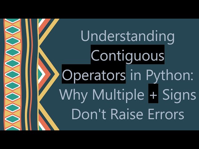 Understanding Contiguous Operators in Python: Why Multiple +  Signs Don't Raise Errors