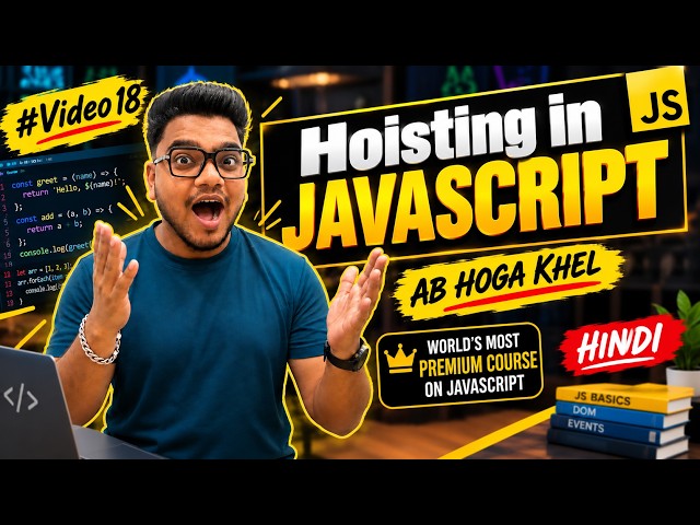 Hoisting in JavaScript | Hoisting Explained | Complete JavaScript Course | #Video18
