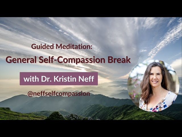 General Self-Compassion Break | Mindful Practice for Emotional Support Guided by Dr. Kristin Neff