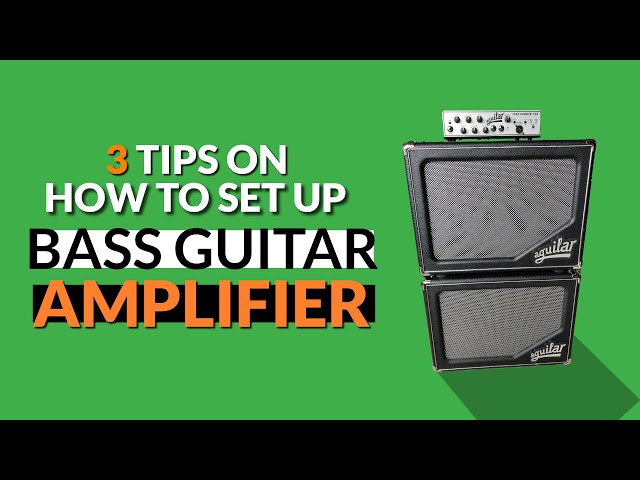 Three Tips On How to Set Up Your Bass Guitar Amplifier