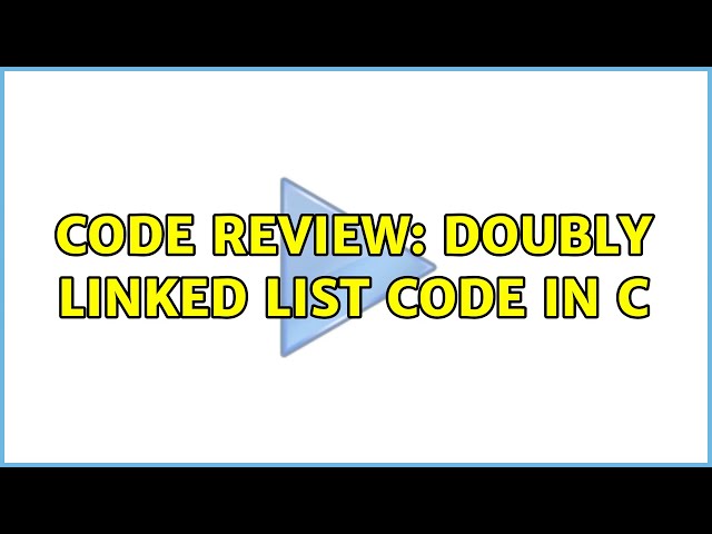 Code Review: Doubly linked list code in C (2 Solutions!!)