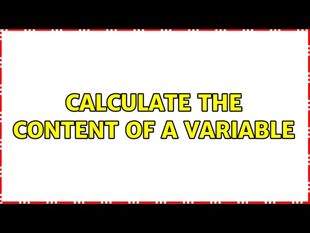 calculate the content of a variable (4 Solutions!!)