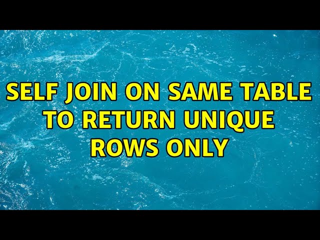 Self join on same table to return unique rows only