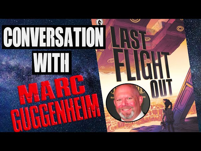 Last Flight Out: An Interview With Comic Book Creator Marc Guggenheim