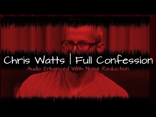Chris Watts Full Confession - Best Clean Audio Noise Reduction - In His Words