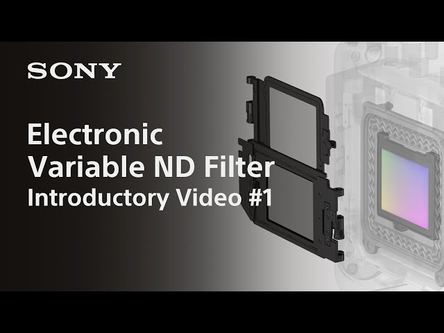 What is "Electronic Variable ND Filter"? | Electronic Variable ND Filter | Sony