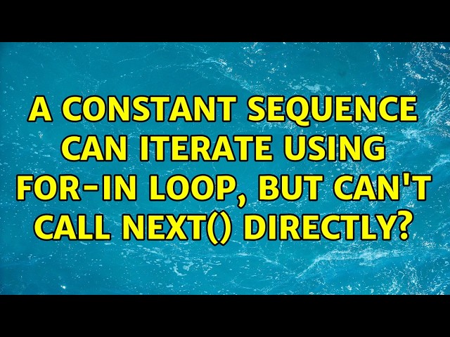 a constant sequence can iterate using for-in loop, but can't call next() directly? (2 Solutions!!)