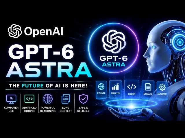 GPT6 ASTRA Explained | OpenAI Most Powerful AI Model Yet | Next-Generation AI | The Future of AI