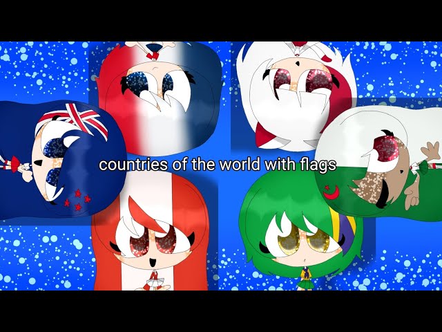 Countries of the world with flags song (my Countryhumans version) 🗺️🌐