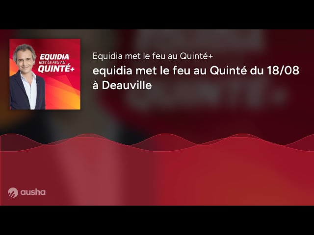 equidia met le feu au Quinté du 18/08 à Deauville