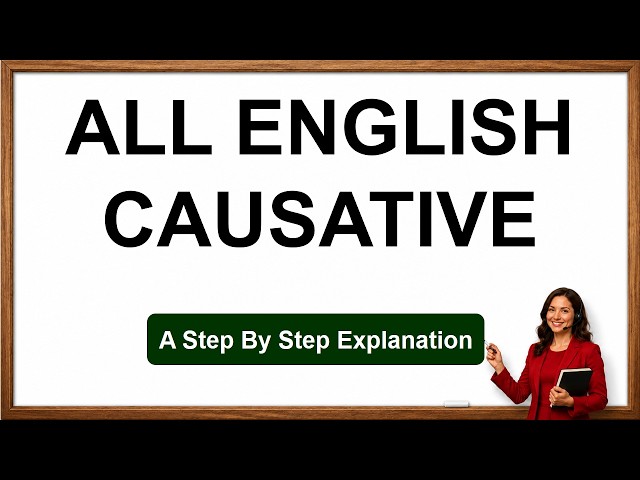 English Causative Verbs Explained: HAVE, MAKE, LET, GET & HELP | Active vs Passive Causatives