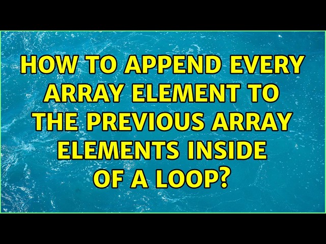 How to append every array element to the previous array elements inside of a loop? (5 Solutions!!)