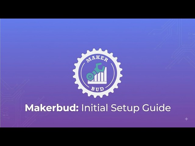 Getting Started with MakerBud: Initial Setup Guide