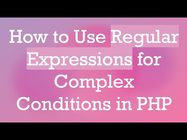 How to Use Regular Expressions for Complex Conditions in PHP