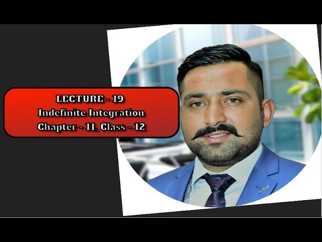 LECTURE 19 INDEFINITE INTEGRATION