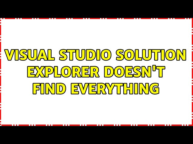 Visual Studio Solution Explorer doesn't find everything