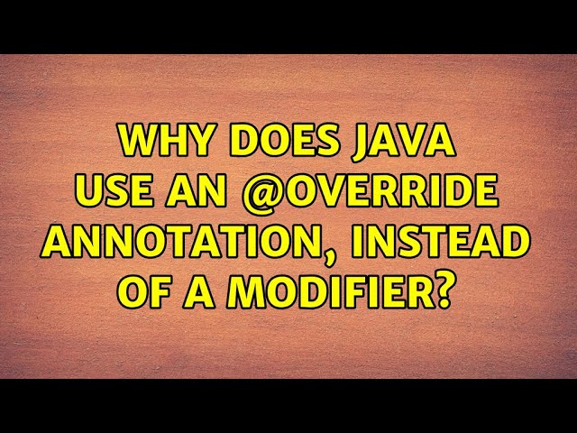 Why does java use an @Override annotation, instead of a modifier? (3 Solutions!!)