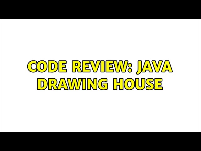 Code Review: Java Drawing House (2 Solutions!!)