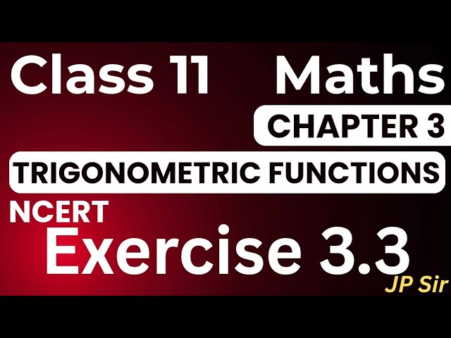 Class 11 Maths Exercise 3.3 NCERT Solutions | Chapter 3 Trigonometric Function | JP Sir CBSE 