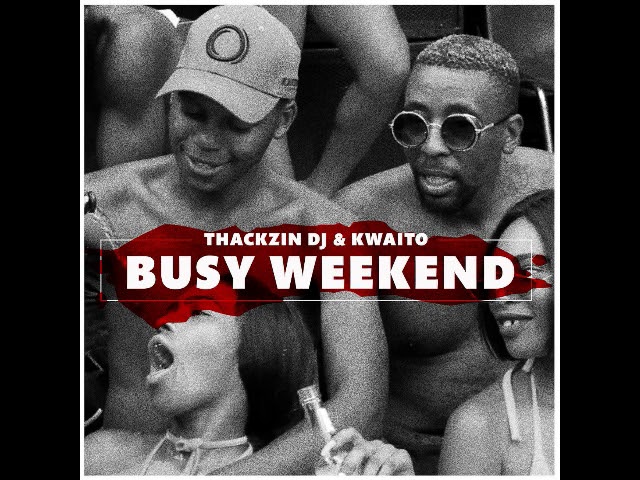 ThackzinDj & Kwaito – Busy Weekend