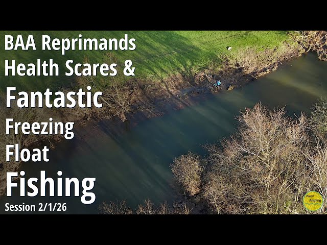 FANTASTIC FROSTY FLOAT FISHING - BAA Reprimands & Health Scares - River Fishing - 2/1/26 (Video 620)