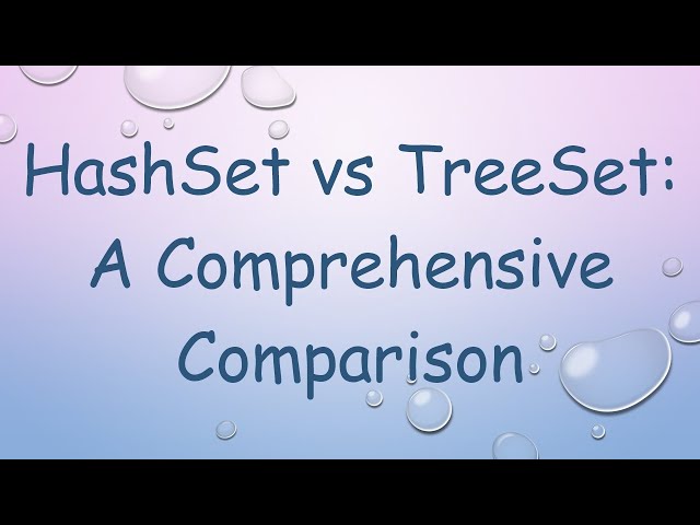 HashSet vs TreeSet: A Comprehensive Comparison