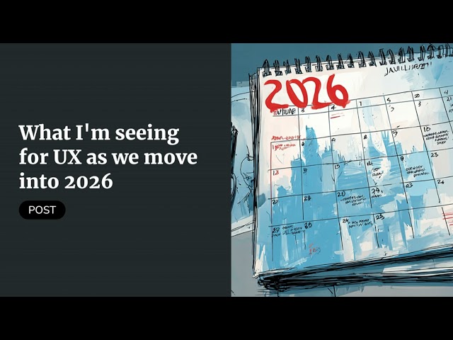 What I'm seeing for UX as we move into 2026