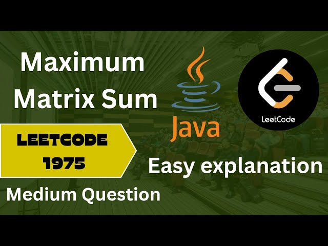 Maximum Matrix Sum | Leetcode 1975 | Easy explanation | step by step solution building 🏫