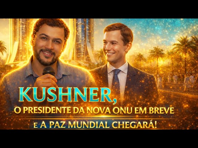 💥 KUSHNER: O PRESIDENTE DA NOVA ONU? A PAZ MUNDIAL CHEGOU? ENTENDA!