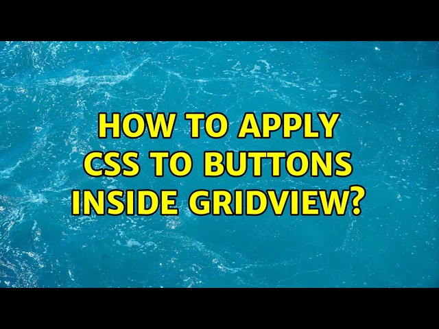 How to apply css to buttons inside gridview? (3 Solutions!!)