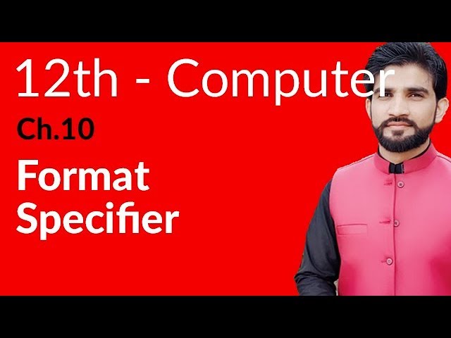 ICs Computer Part 2, Ch 10 - Explain Format Specifier - 2nd Year Computer