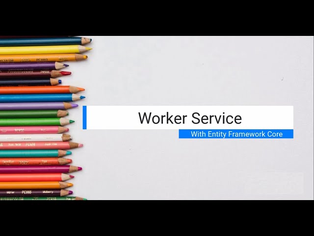 Create a Worker Service in Dotnet core with Entity Framework