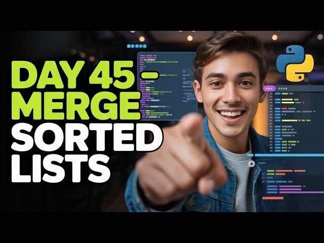 Day 45 | Merge Two Sorted Lists in Python | 3 Years Machine Learning Challenge