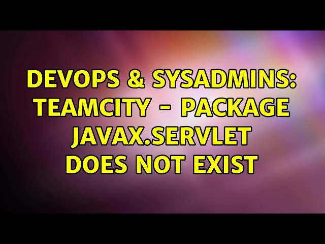 DevOps & SysAdmins: Teamcity - package javax.servlet does not exist