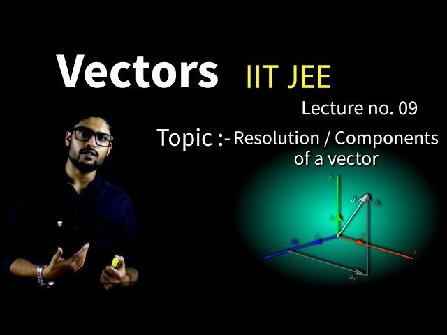9) Vectors | Resolution / Components of a vector | IIT JEE / NEET | Physics | Prateek Jain Sir