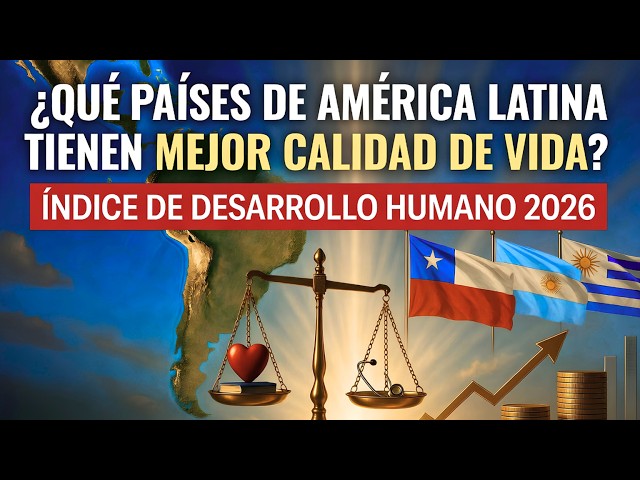 Ranking IDH 2026 | Los países con mejor calidad de vida en Latinoamérica