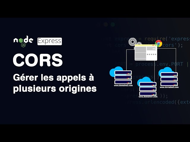 NodeJs - Express : Gérer les appels à multiples origines avec la bibliothèque CORS