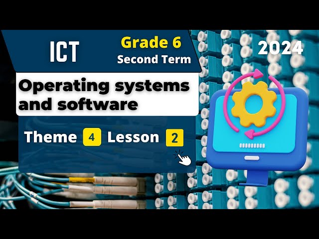 Operating systems and software | Grade 6 | Theme 4 - Lesson 2 | ICT
